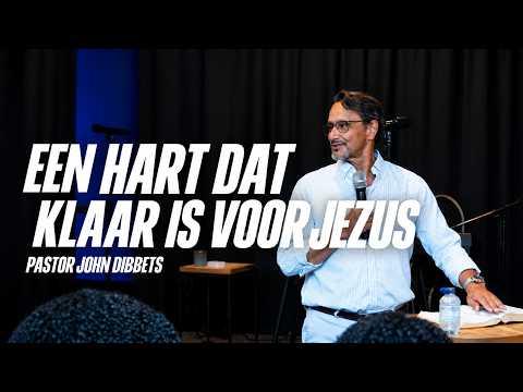 Een hart dat klaar is voor Jezus | Pastor John Dibbets