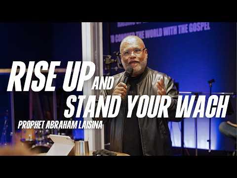 Rise up and stand your watch | Prophet Abraham Laisina
