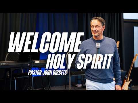Welcome Holy Spirit | Pastor John Dibbets