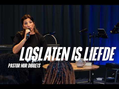 Loslaten is liefde | Pastor Nur Dibbets